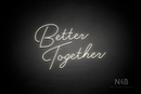 "Better Together" (custom font) - LED neon sign