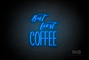 "But first, COFFEE" (Lazy Summer - Inspired font) - LED neon sign