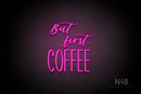 "But first, COFFEE" (Lazy Summer - Inspired font) - LED neon sign