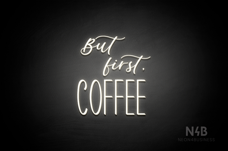 "But first, COFFEE" (Lazy Summer - Inspired font) - LED neon sign