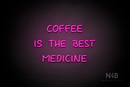 "COFFEE IS THE BEST MEDICINE" (Palace font) - LED neon sign