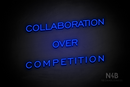 "COLLABORATION OVER COMPETITION" (One Day font) - LED neon sign