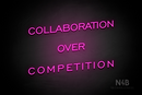 "COLLABORATION OVER COMPETITION" (One Day font) - LED neon sign