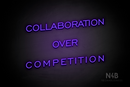 "COLLABORATION OVER COMPETITION" (One Day font) - LED neon sign