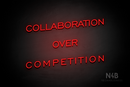 "COLLABORATION OVER COMPETITION" (One Day font) - LED neon sign