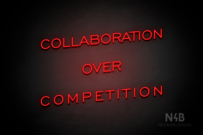 "COLLABORATION OVER COMPETITION" (One Day font) - LED neon sign