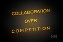 "COLLABORATION OVER COMPETITION" (One Day font) - LED neon sign