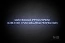 "CONTINUOUS IMPROVEMENT IS BETTER THAN DELAYED PERFECTION" (Mountain font) - LED neon sign