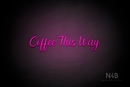 "Coffee This Way" (Magician font) - LED neon sign
