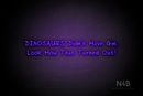 "DINOSAURS Didn't Have Gin.. Look How That Turned Out!" (RutmerHand font) - LED neon sign