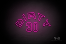 "DIRTY 30" (Custom - Details font) - LED neon sign