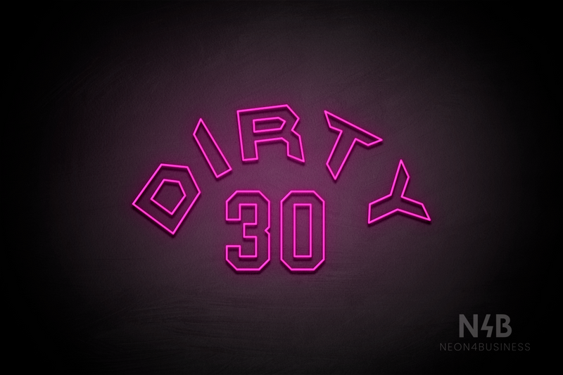 "DIRTY 30" (Custom - Details font) - LED neon sign