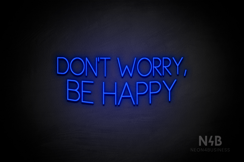 "DON'T WORRY, BE HAPPY" (Create font) - LED neon sign