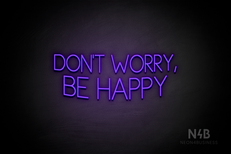 "DON'T WORRY, BE HAPPY" (Create font) - LED neon sign
