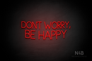 "DON'T WORRY, BE HAPPY" (Create font) - LED neon sign