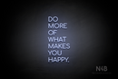 "DO MORE OF WHAT MAKES YOU HAPPY." (Cooper font) - LED neon sign
