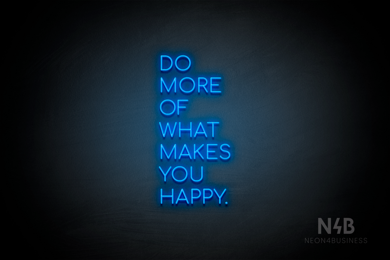 "DO MORE OF WHAT MAKES YOU HAPPY." (Cooper font) - LED neon sign