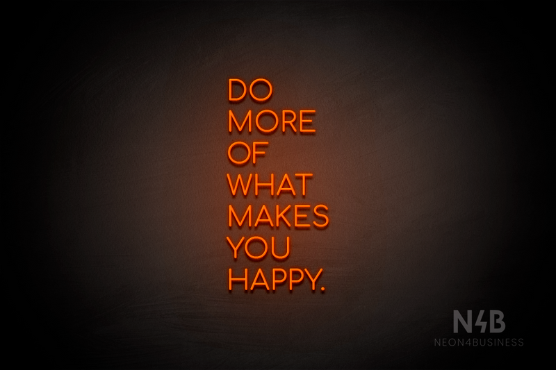 "DO MORE OF WHAT MAKES YOU HAPPY." (Cooper font) - LED neon sign