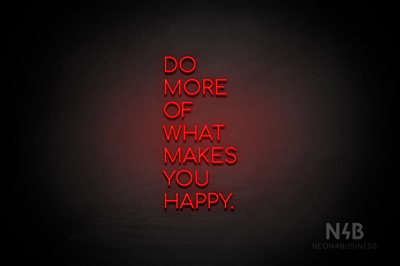 "DO MORE OF WHAT MAKES YOU HAPPY." (Cooper font) - LED neon sign