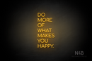 "DO MORE OF WHAT MAKES YOU HAPPY." (Cooper font) - LED neon sign
