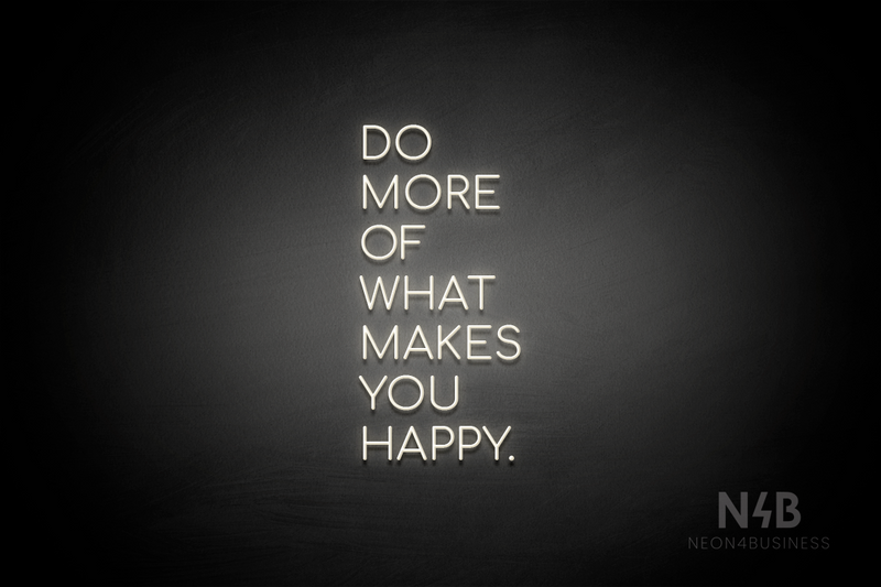 "DO MORE OF WHAT MAKES YOU HAPPY." (Cooper font) - LED neon sign