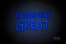 "DO SOMETHING GREAT" (Naturally Expanded - Willow font) - LED neon sign