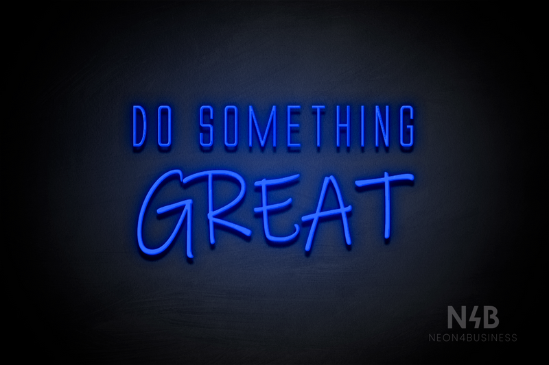 "DO SOMETHING GREAT" (Naturally Expanded - Willow font) - LED neon sign