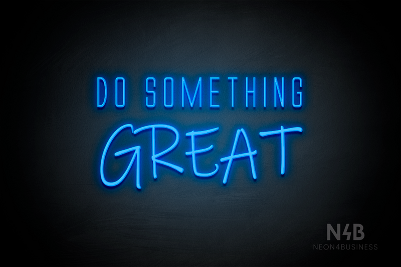 "DO SOMETHING GREAT" (Naturally Expanded - Willow font) - LED neon sign