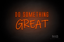 "DO SOMETHING GREAT" (Naturally Expanded - Willow font) - LED neon sign