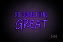 "DO SOMETHING GREAT" (Naturally Expanded - Willow font) - LED neon sign