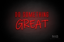 "DO SOMETHING GREAT" (Naturally Expanded - Willow font) - LED neon sign