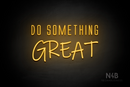 "DO SOMETHING GREAT" (Naturally Expanded - Willow font) - LED neon sign