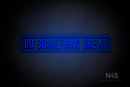 "DO SOMETHING GREAT" (Naturally Expanded font) - LED neon sign