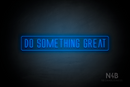 "DO SOMETHING GREAT" (Naturally Expanded font) - LED neon sign