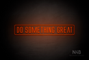 "DO SOMETHING GREAT" (Naturally Expanded font) - LED neon sign