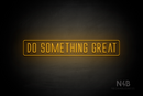 "DO SOMETHING GREAT" (Naturally Expanded font) - LED neon sign
