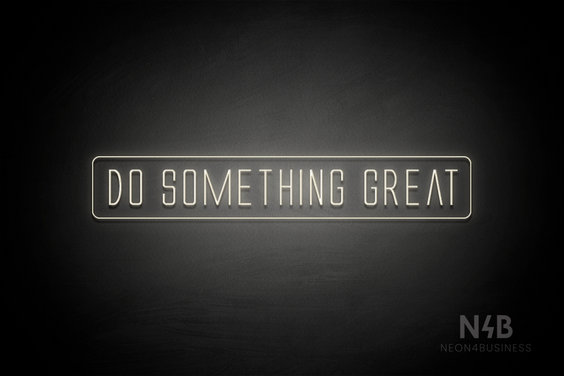 "DO SOMETHING GREAT" (Naturally Expanded font) - LED neon sign