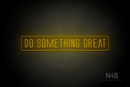 "DO SOMETHING GREAT" (Naturally Expanded font) - LED neon sign