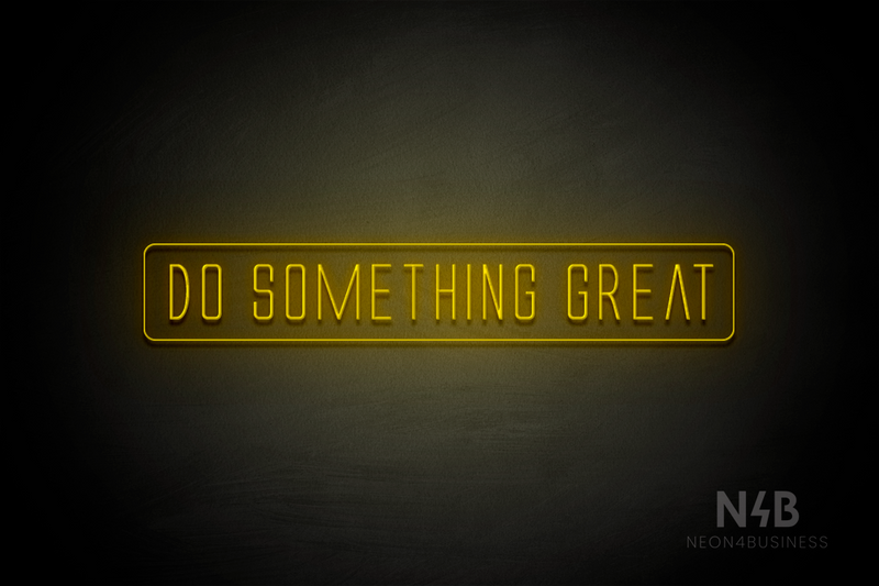 "DO SOMETHING GREAT" (Naturally Expanded font) - LED neon sign