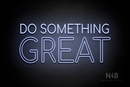 "DO SOMETHING GREAT" (Cooper font) - LED neon sign