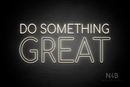 "DO SOMETHING GREAT" (Cooper font) - LED neon sign