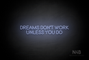 "DREAMS DONT WORK UNLESS YOU DO" (Brilliant font) - LED neon sign