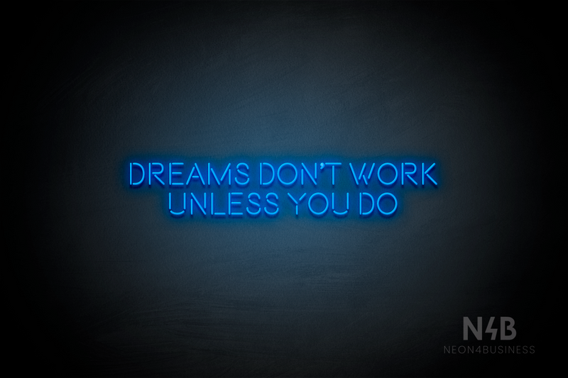 "DREAMS DONT WORK UNLESS YOU DO" (Brilliant font) - LED neon sign
