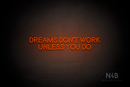 "DREAMS DONT WORK UNLESS YOU DO" (Brilliant font) - LED neon sign