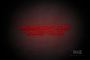 "DREAMS DONT WORK UNLESS YOU DO" (Brilliant font) - LED neon sign