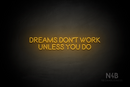 "DREAMS DONT WORK UNLESS YOU DO" (Brilliant font) - LED neon sign