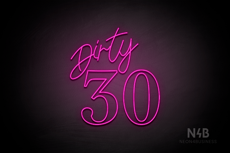 "Dirty 30" (Custom - Camilot font) - LED neon sign