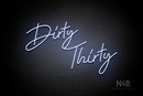 "Dirty Thirty" (Custom cursive font 4) - LED neon sign