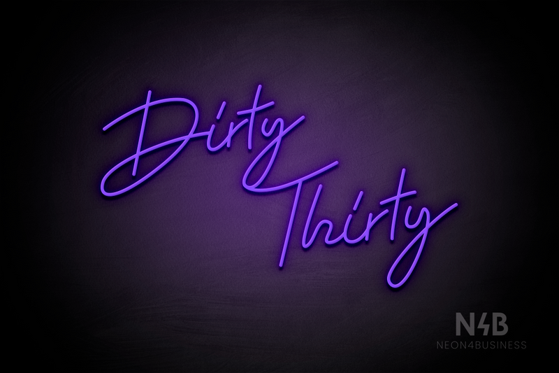 "Dirty Thirty" (Custom cursive font 4) - LED neon sign