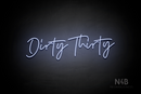 "Dirty Thirty" (Custom cursive font 2) - LED neon sign